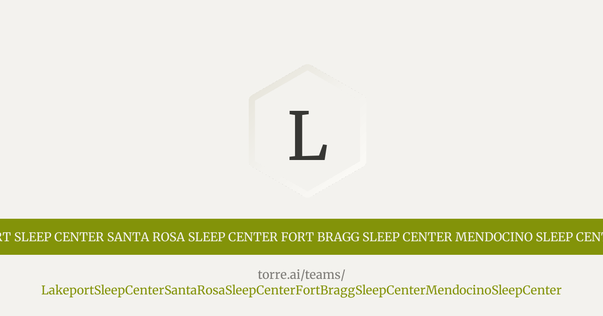 Lakeport Sleep Center Santa Rosa Sleep Center Fort Bragg Sleep Center ...