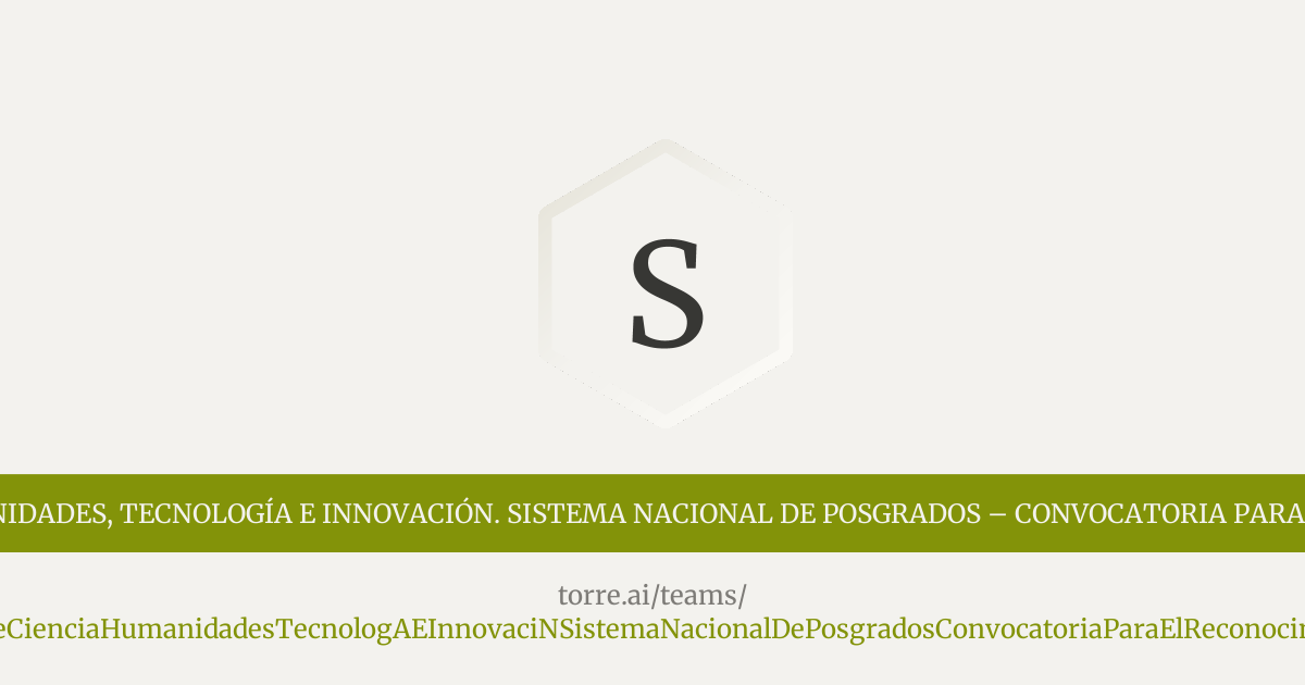 SECIHTI – Secretaría de Ciencia, Humanidades, Tecnología e Innovación ...